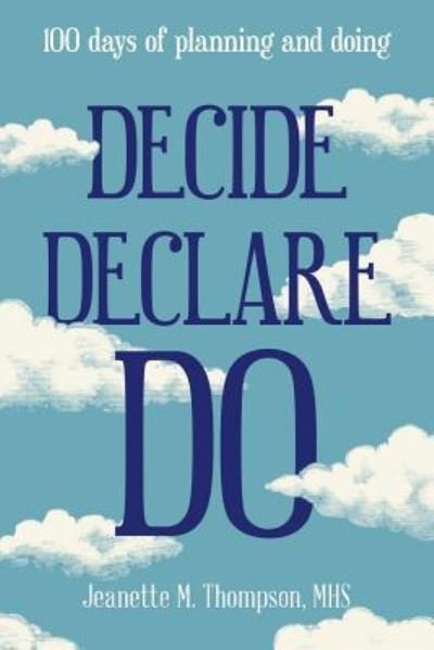 Cover for Mhs Jeanette M Thompson · Decide Declare Do: 100 Days of Planning and Doing (Paperback Book) (2018)