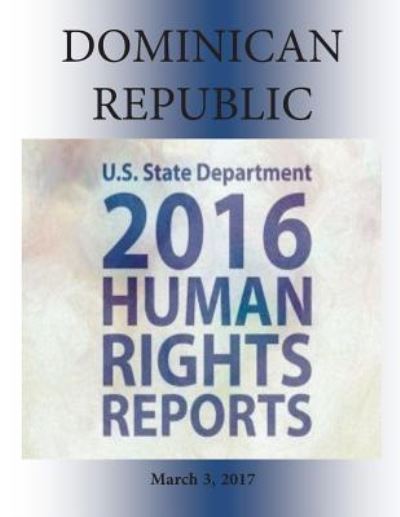 Cover for U S State Department · Dominican Republic 2016 Human Rights Report (Paperback Book) (2017)