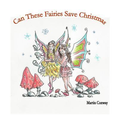 Cover for Sir Martin Conway · Can These Fairies Save Christmas (Taschenbuch) (2017)