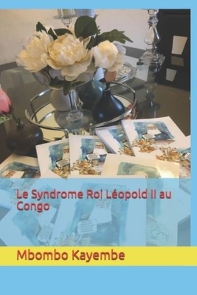 Cover for Mbombo Irenee Kayembe · Le Syndrome Roi Leopold II au Congo (Taschenbuch) (2019)