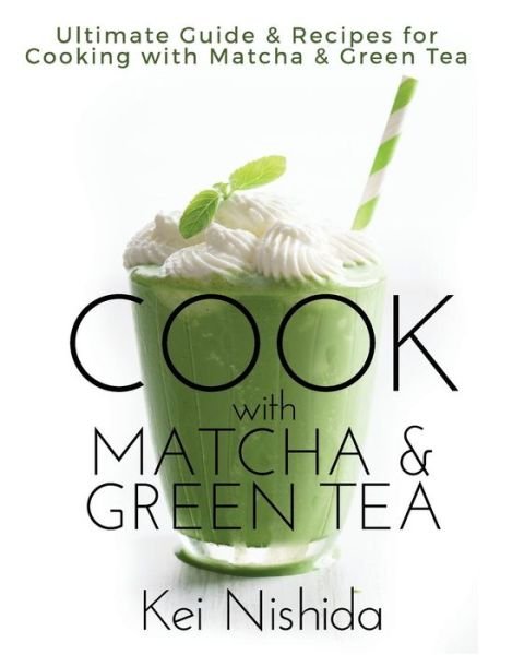 Cover for Kei Nishida · Cook with Matcha and Green Tea (Pocketbok) (2018)