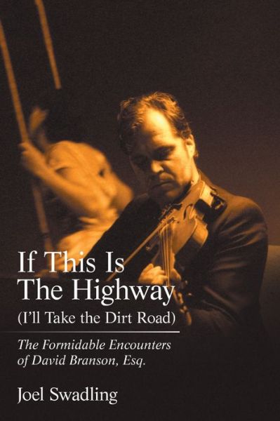 Cover for Joel Swadling · If This Is the Highway (I'Ll Take the Dirt Road): The Formidable Encounters of David Branson, Esq. (Paperback Book) (2021)