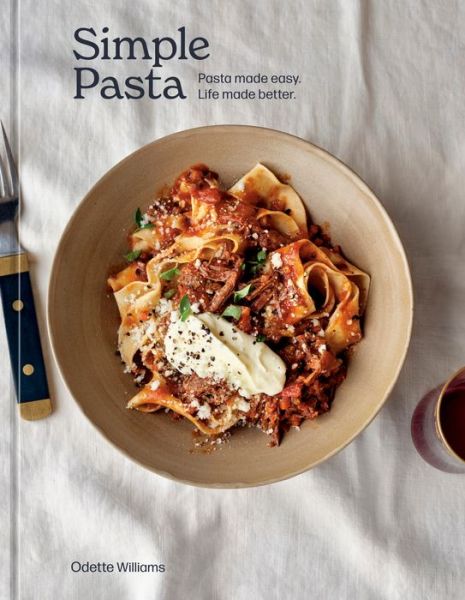 Cover for Odette Williams · Simple Pasta: Pasta Made Easy. Life Made Better. (Hardcover Book) (2022)