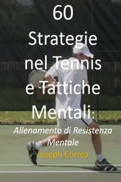 Cover for Joseph Correa · 60 Strategie Nel Tennis E Tattiche Mentali (Paperback Bog) (2018)