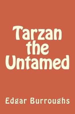 Tarzan the Untamed - Edgar Rice Burroughs - Books - Createspace Independent Publishing Platf - 9781986590921 - March 17, 2018