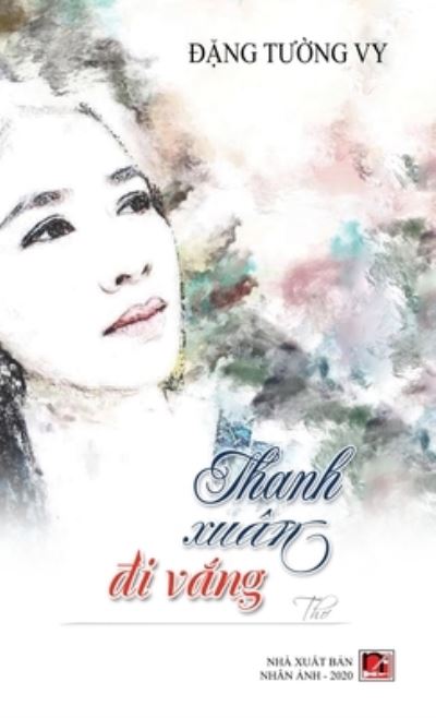 Thanh Xuân ?i V?ng - Tuong Vy Dang - Bøger - Nhan Anh Publisher - 9781989924921 - 12. juli 2020