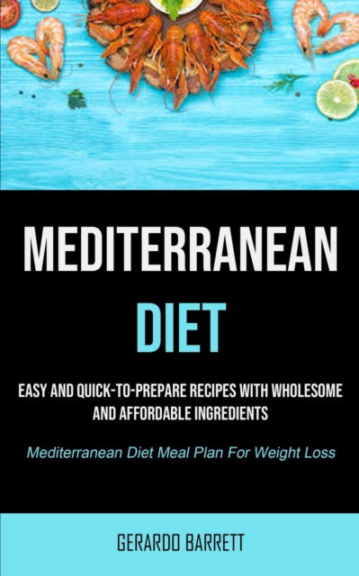 Mediterranean Diet - Gerardo Barrett - Books - Micheal kannedy - 9781990207921 - February 27, 2021
