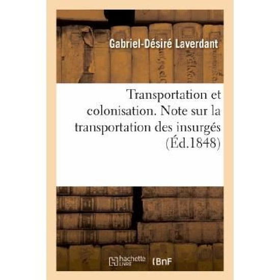 Cover for Laverdant-g-d · Transportation et Colonisation. Note Sur La Transportation Des Insurges, Sur La Colonisation (Paperback Book) [French edition] (2013)