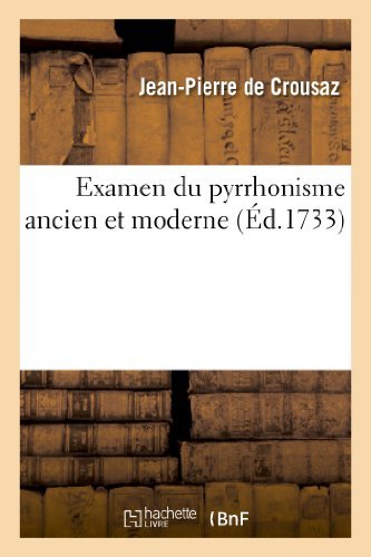 Examen Du Pyrrhonisme Ancien Et Moderne - Philosophie - Jean-Pierre De Crousaz - Bøger - Hachette Livre - BNF - 9782012795921 - 1. maj 2013