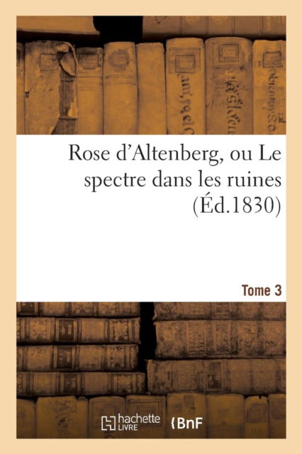 Cover for Margaret Campbell · Rose d'Altenberg, Ou Le Spectre Dans Les Ruines. T. 3 (Paperback Book) (2016)