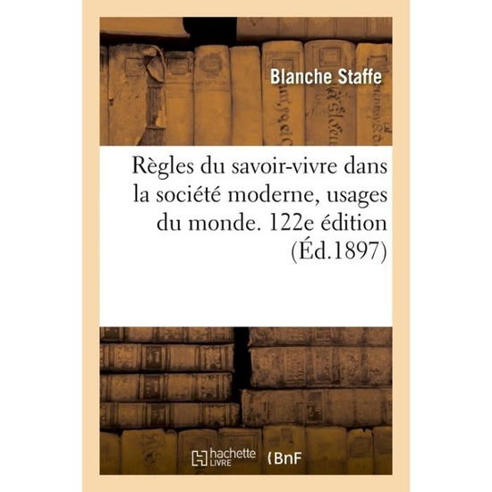 Cover for Baronne Staffe · Regles Du Savoir-Vivre Dans La Societe Moderne, Usages Du Monde. 122e Edition (Paperback Book) (2017)