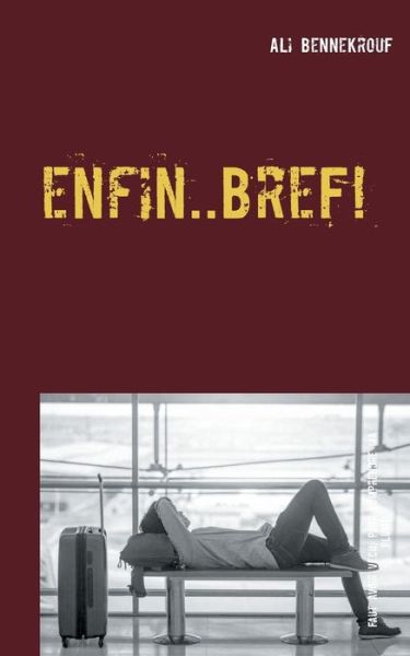 Cover for Ali Bennekrouf · Enfin ... Bref !: Quand le Coeur Parle, La Raison se tait ! (Paperback Book) (2019)