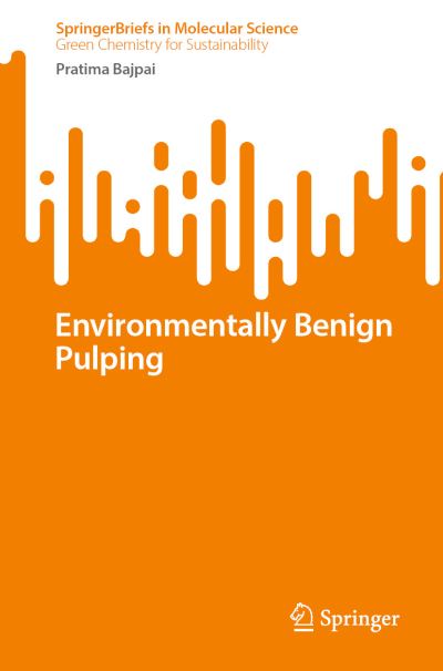 Environmentally Benign Pulping - SpringerBriefs in Molecular Science - Pratima Bajpai - Books - Springer International Publishing AG - 9783031236921 - February 6, 2023