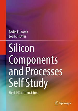 Cover for Badih El-Kareh · Silicon Components and Processes Self Study: Field-Effect Transistors (Gebundenes Buch) [2025 edition] (2024)
