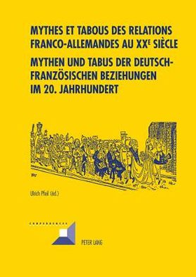 Cover for Mythes Et Tabous Des Relations Franco-Allemandes Au XX E Siecle- Mythen Und Tabus Der Deutsch-Franzoesischen Beziehungen Im 20. Jahrhundert - Convergences (Paperback Book) (2012)