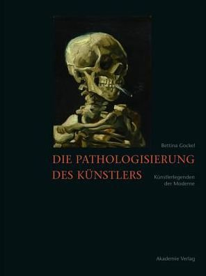 Cover for Bettina Gockel · Die Pathologisierung des Kunstlers: Kunstlerlegenden der Moderne (Paperback Book) (2024)