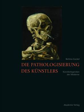 Cover for Bettina Gockel · Die Pathologisierung des Kunstlers: Kunstlerlegenden der Moderne (Paperback Bog) (2024)