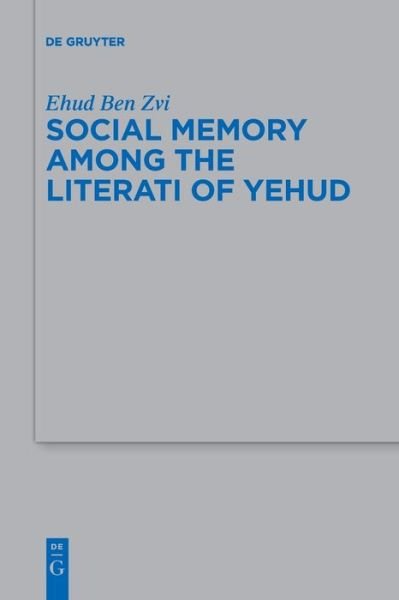 Cover for Ehud Ben Zvi · Social Memory among the Literati of Yehud - Beihefte zur Zeitschrift fur die Alttestamentliche Wissenschaft (Paperback Bog) (2021)