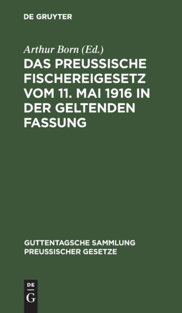 Cover for Arthur Born · Preussische Fischereigesetz Vom 11. Mai 1916 in der Geltenden Fassung (N/A) (1928)