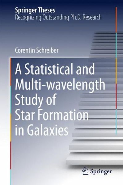 Cover for Corentin Schreiber · A Statistical and Multi-wavelength Study of Star Formation in Galaxies - Springer Theses (Hardcover Book) [1st ed. 2016 edition] (2016)