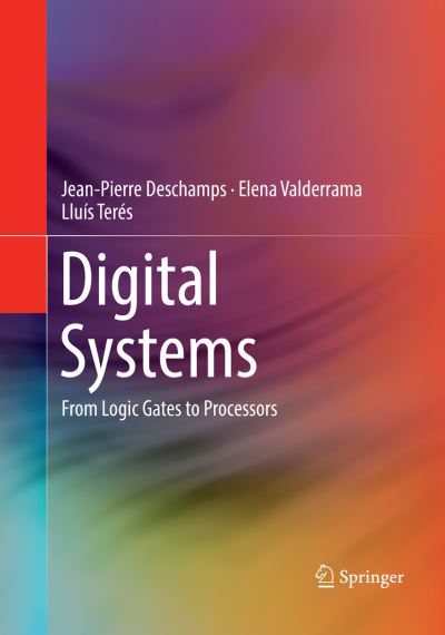 Cover for Jean-Pierre Deschamps · Digital Systems: From Logic Gates to Processors (Paperback Book) [Softcover reprint of the original 1st ed. 2017 edition] (2018)