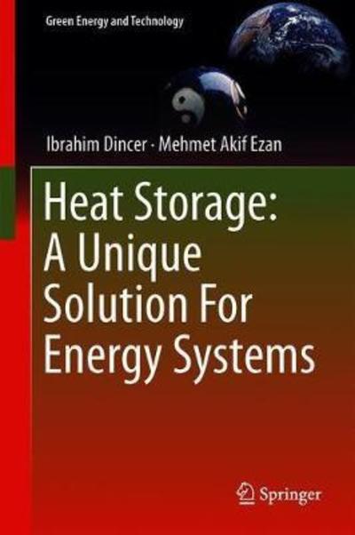 Cover for Ibrahim Dincer · Heat Storage: A Unique Solution For Energy Systems - Green Energy and Technology (Hardcover Book) [1st ed. 2018 edition] (2018)