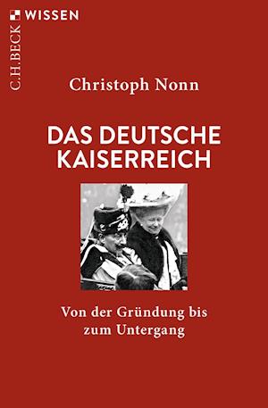 Das deutsche Kaiserreich - Christoph Nonn - Kirjat - Beck C. H. - 9783406773921 - tiistai 4. toukokuuta 2021