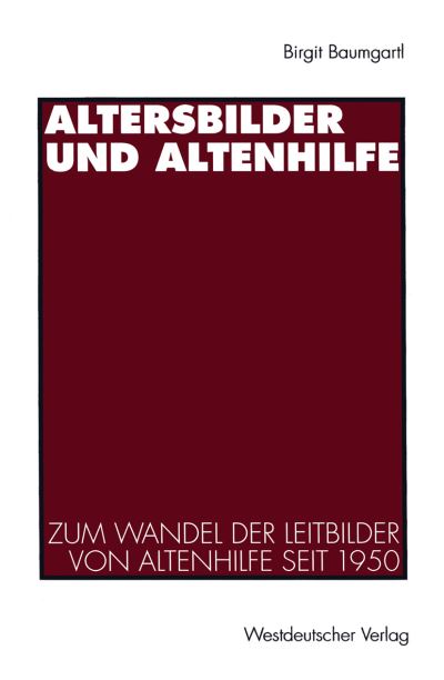 Cover for Birgit Baumgartl · Altersbilder Und Altenhilfe: Zum Wandel Der Leitbilder Von Altenhilfe Seit 1950 (Paperback Book) [1997 edition] (1997)