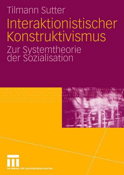 Cover for Tilmann Sutter · Interaktionistischer Konstruktivismus: Zur Systemtheorie Der Sozialisation (Paperback Bog) [2009 edition] (2008)