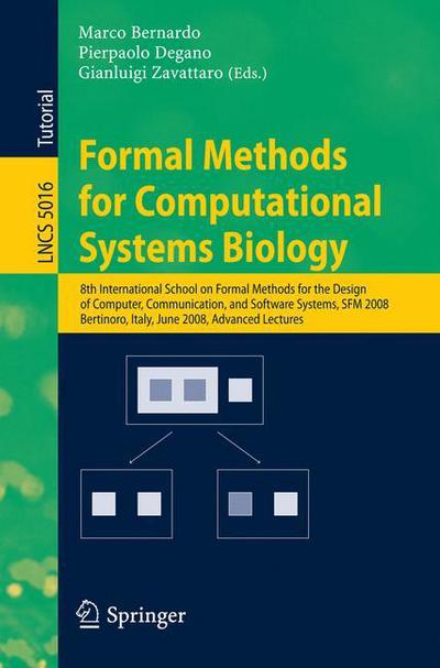 Formal Methods for Computational Systems Biology: 8th International School on Formal Methods for the Design of Computer, Communication, and Software Systems, SFM 2008 Bertinoro, Italy, June 2-7, 2008 - Lecture Notes in Computer Science - Marco Bernardo - Bøger - Springer-Verlag Berlin and Heidelberg Gm - 9783540688921 - 20. maj 2008
