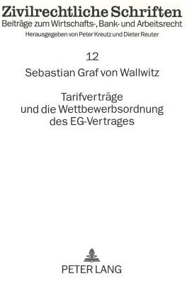 Cover for Graf von Wallwitz Sebastian Graf von Wallwitz · Tarifvertraege und die Wettbewerbsordnung des EG-Vertrages: Wettbewerbsbeschraenkende Tarifvertraege und das Kartellverbot des Artikel 85 EGV (Paperback Book) (1997)