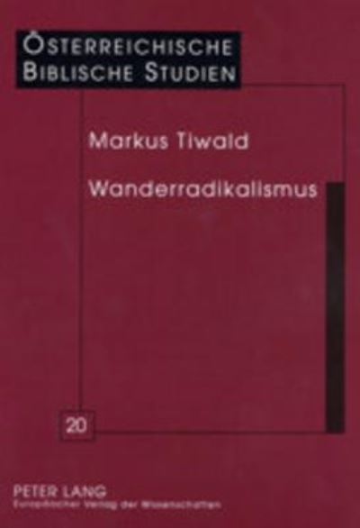 Cover for Markus Tiwald · Wanderradikalismus: Jesu Erste Juenger - Ein Anfang Und Was Davon Bleibt - Oesterreichische Biblische Studien (Hardcover Book) [German edition] (2002)