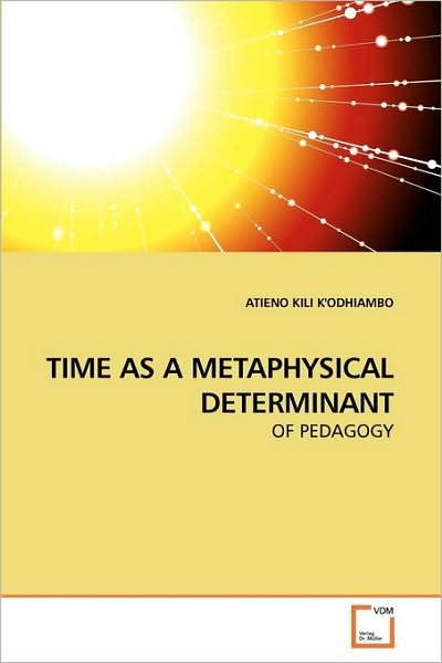 Cover for Atieno Kili K'odhiambo · Time As a Metaphysical Determinant: of Pedagogy (Paperback Bog) (2010)