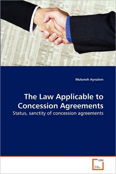 Cover for Muluneh Aynalem · The Law Applicable to Concession Agreements: Status, Sanctity of Concession Agreements (Paperback Bog) (2010)