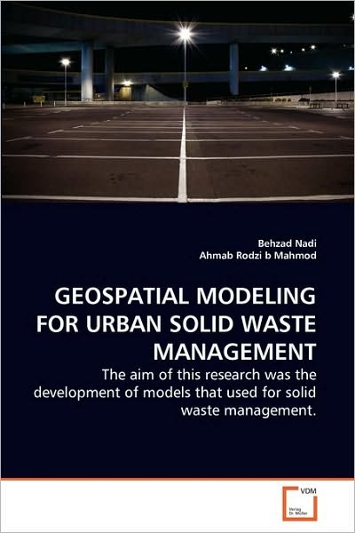 Cover for Ahmab Rodzi B Mahmod · Geospatial Modeling for Urban Solid Waste Management: the Aim of This Research Was the Development of Models That Used for Solid Waste Management. (Paperback Book) (2010)