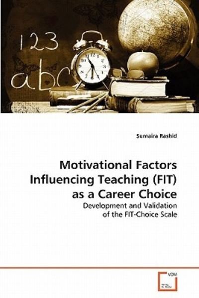 Motivational Factors Influencing Teaching (Fit) As a Career Choice: Development and Validation of the Fit-choice Scale - Sumaira Rashid - Boeken - VDM Verlag Dr. Müller - 9783639353921 - 20 mei 2011