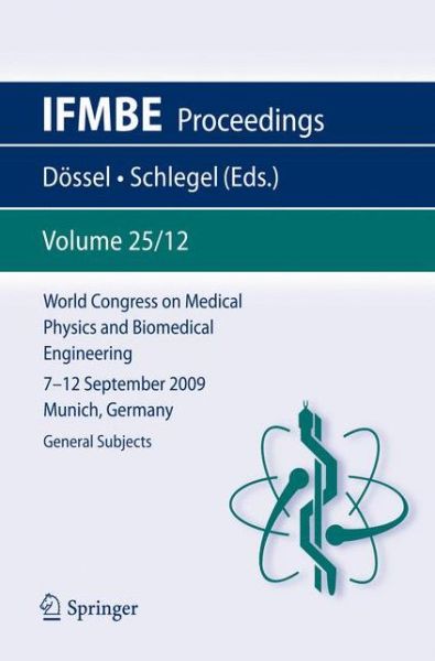 Cover for Olaf Dossel · World Congress on Medical Physics and Biomedical Engineering September 7 - 12, 2009 Munich, Germany: Vol. 25/XII General Subjects - IFMBE Proceedings (Paperback Book) [2010 edition] (2009)