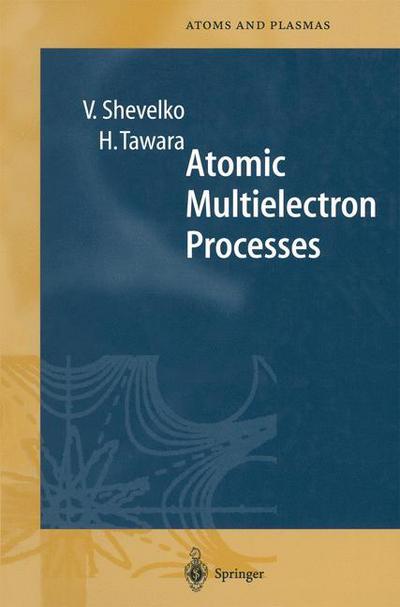 Cover for Viatcheslav Shevelko · Atomic Multielectron Processes - Springer Series on Atomic, Optical, and Plasma Physics (Paperback Book) [Softcover reprint of hardcover 1st ed. 1998 edition] (2010)