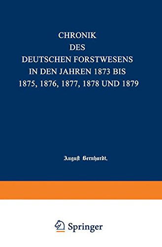 Cover for August Bernhardt · Chronik Des Deutschen Forstwesens in den Jahren 1873 Bis 1875 (Paperback Book) [German, Softcover Reprint of the Original 1st Ed. 1876 edition] (1901)