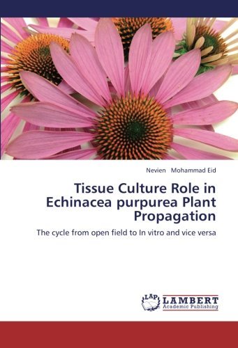 Tissue Culture Role in Echinacea Purpurea Plant Propagation: the Cycle from Open Field to in Vitro and Vice Versa - Nevien Mohammad  Eid - Livros - LAP LAMBERT Academic Publishing - 9783659108921 - 1 de novembro de 2012