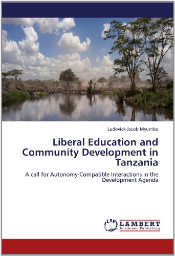 Cover for Ludovick Jacob Myumbo · Liberal Education and Community Development in Tanzania: a Call for Autonomy-compatible Interactions in the Development Agenda (Paperback Book) (2012)