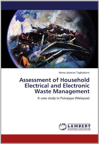 Cover for Homa Jalaeian Taghadomi · Assessment of Household Electrical and Electronic Waste Management: a Case Study in Putrajaya (Malaysia) (Paperback Book) (2012)