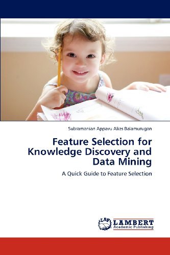 Feature Selection for Knowledge Discovery and Data Mining: a Quick Guide to Feature Selection - Subramanian Appavu Alias Balamurugan - Boeken - LAP LAMBERT Academic Publishing - 9783659166921 - 12 augustus 2012