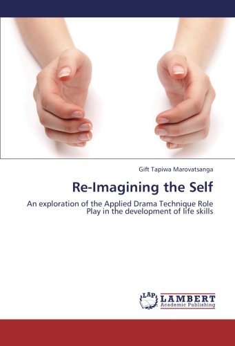 Cover for Gift Tapiwa Marovatsanga · Re-imagining the Self: an Exploration of the Applied Drama Technique Role Play in the Development of Life Skills (Pocketbok) (2012)