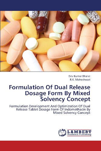 Formulation of Dual Release Dosage Form by Mixed Solvency Concept: Formulation Development and Optimization of Dual Release Tablet Dosage Form of Indomethacin by Mixed Solvency Concept - R.k. Maheshwari - Bøger - LAP LAMBERT Academic Publishing - 9783659249921 - 1. oktober 2012