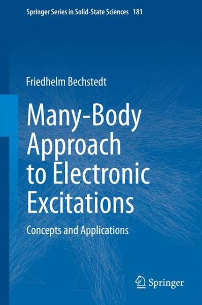 Many-Body Approach to Electronic Excitations: Concepts and Applications - Springer Series in Solid-State Sciences - Friedhelm Bechstedt - Books - Springer-Verlag Berlin and Heidelberg Gm - 9783662445921 - December 12, 2014