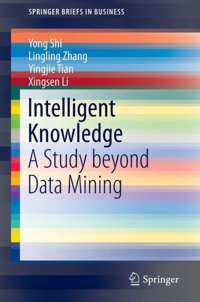 Cover for Yong Shi · Intelligent Knowledge: A Study beyond Data Mining - SpringerBriefs in Business (Paperback Book) [2015 edition] (2015)