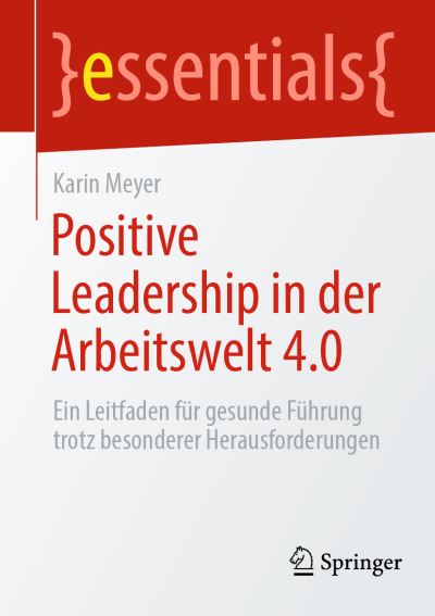 Positive Leadership in der Arbeitswelt 4. 0 - Karin Meyer - Książki - Springer Berlin / Heidelberg - 9783662698921 - 7 września 2024