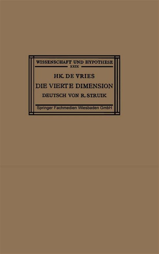 Cover for Hk De Vries · Die Vierte Dimension: Eine Einfuhrung in Das Vergleichende Studium Der Verschiedenen Geometrien - Wissenschaft Und Hypothese (Paperback Bog) [Softcover Reprint of the Original 1st 1926 edition] (1926)