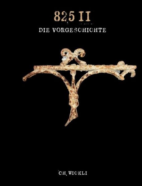 Cover for Christoph Wickli · 825 II - Die Vorgeschichte (Paperback Book) [German edition] (2015)